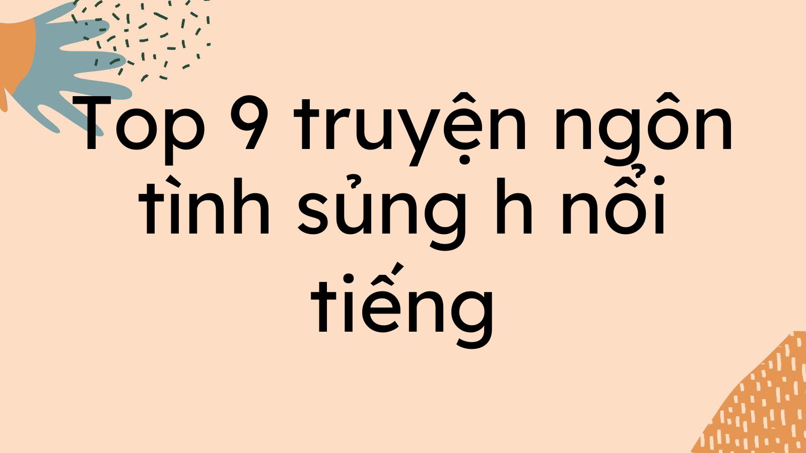 Top 9 truyện ngôn tình sủng h nổi tiếng nhất